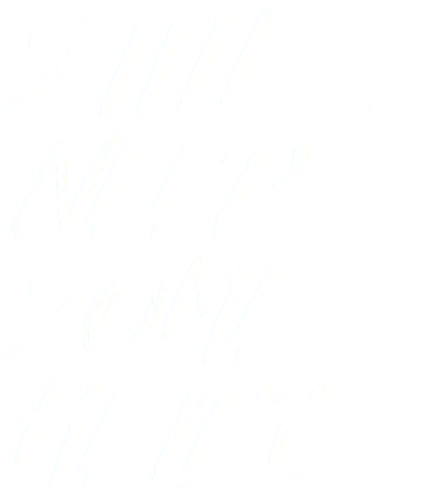 STILL NEED SOME HELP?
